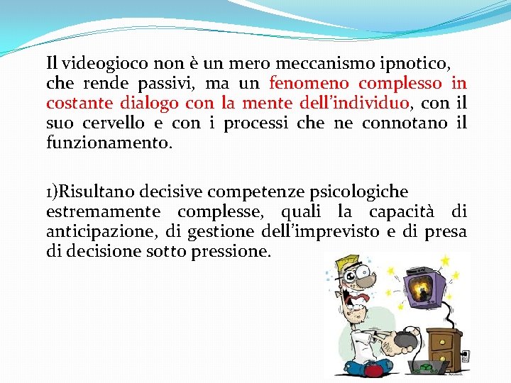Il videogioco non è un mero meccanismo ipnotico, che rende passivi, ma un fenomeno Il videogioco non è un mero meccanismo ipnotico, che rende passivi, ma un fenomeno