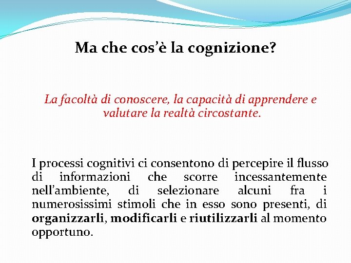 Ma che cos’è la cognizione? La facoltà di conoscere, la capacità di apprendere e