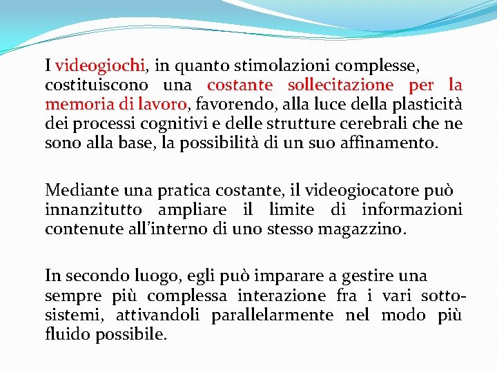 I videogiochi, in quanto stimolazioni complesse, costituiscono una costante sollecitazione per la memoria di