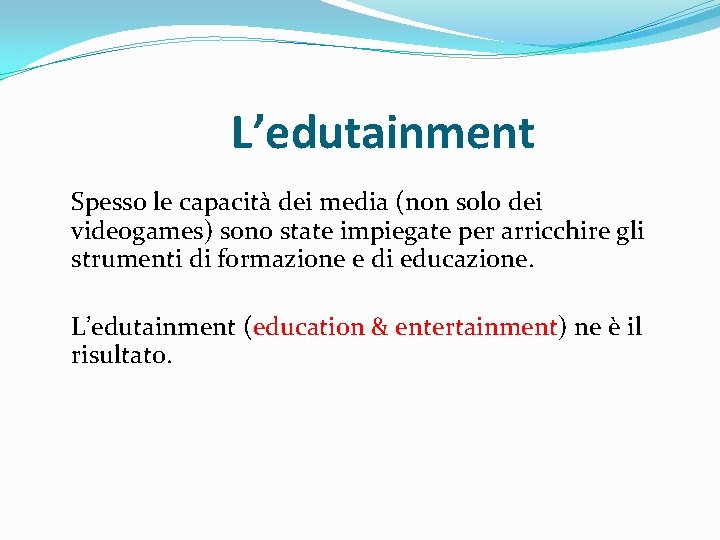 L’edutainment Spesso le capacità dei media (non solo dei videogames) sono state impiegate per