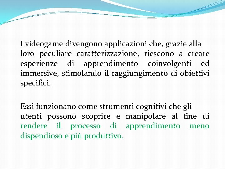  I videogame divengono applicazioni che, grazie alla loro peculiare caratterizzazione, riescono a creare