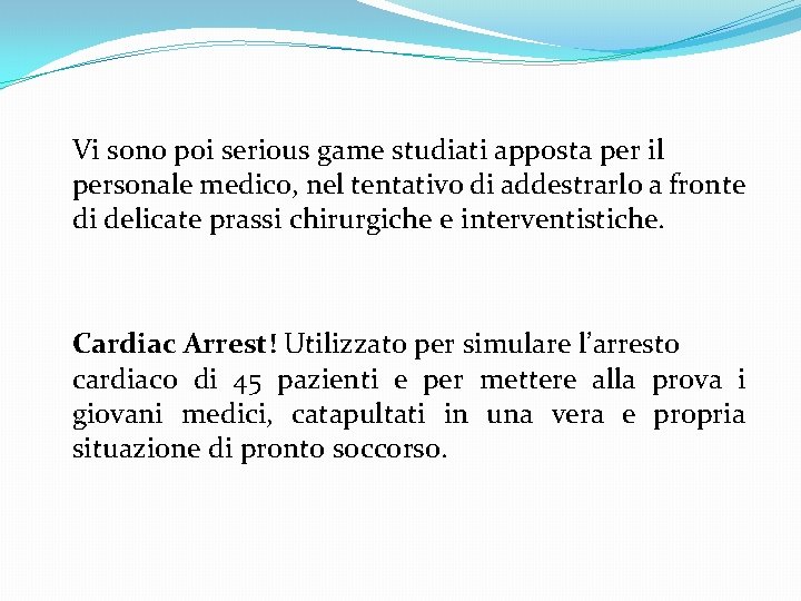 Vi sono poi serious game studiati apposta per il personale medico, nel tentativo di