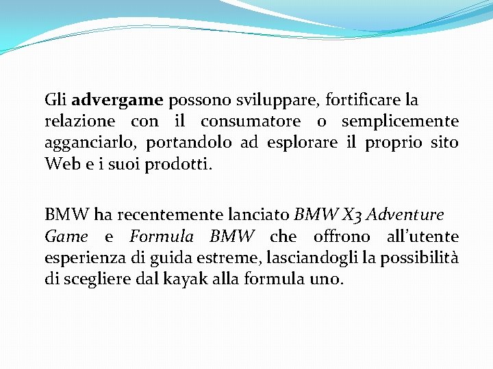  Gli advergame possono sviluppare, fortificare la relazione con il consumatore o semplicemente agganciarlo,