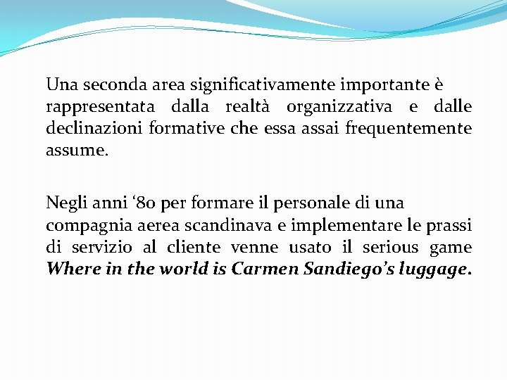 Una seconda area significativamente importante è rappresentata dalla realtà organizzativa e dalle declinazioni formative