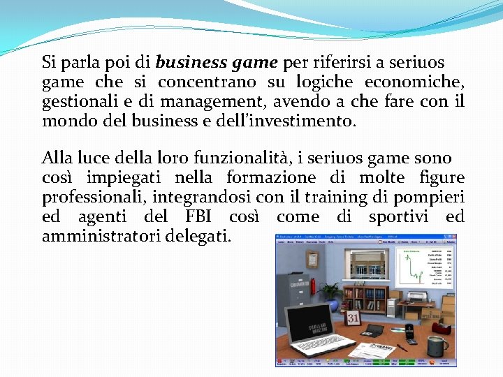 Si parla poi di business game per riferirsi a seriuos game che si concentrano