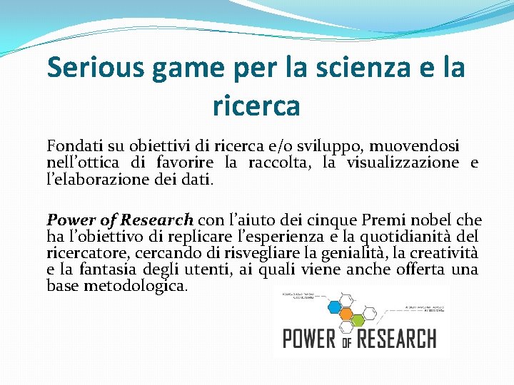 Serious game per la scienza e la ricerca Fondati su obiettivi di ricerca e/o