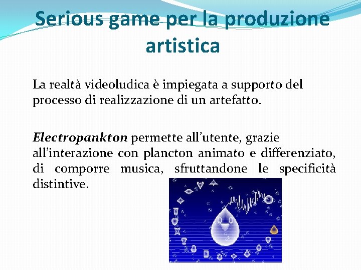 Serious game per la produzione artistica La realtà videoludica è impiegata a supporto del Serious game per la produzione artistica La realtà videoludica è impiegata a supporto del