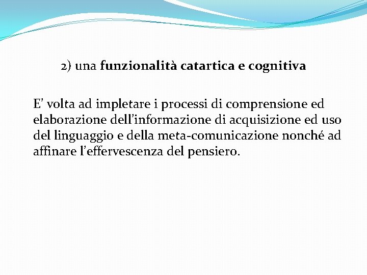  2) una funzionalità catartica e cognitiva E’ volta ad impletare i processi di