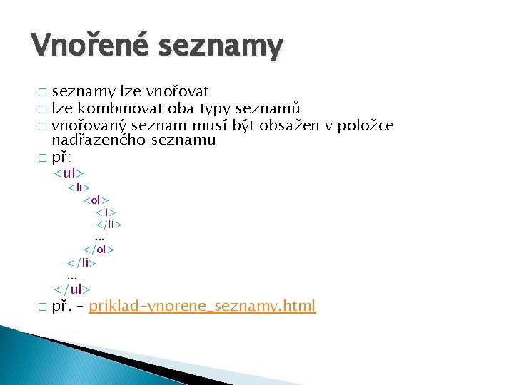 Vnořené seznamy lze vnořovat � lze kombinovat oba typy seznamů � vnořovaný seznam musí