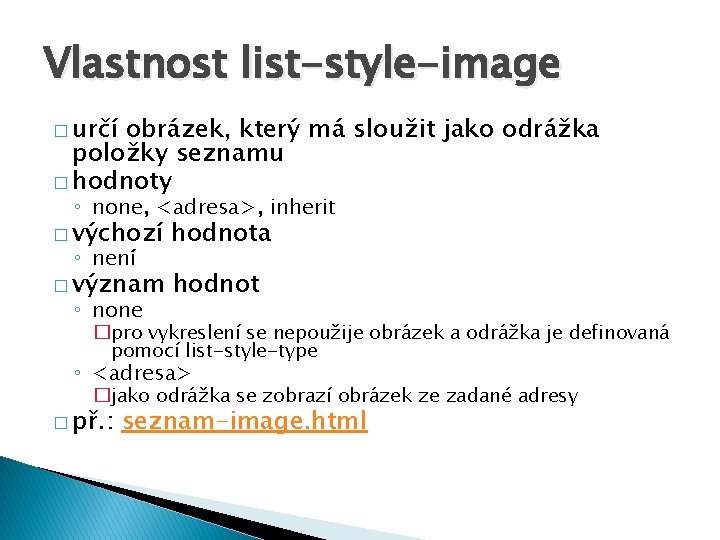 Vlastnost list-style-image � určí obrázek, který má sloužit jako odrážka položky seznamu � hodnoty