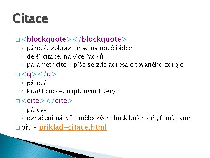 Citace � <blockquote></blockquote> ◦ párový, zobrazuje se na nové řádce ◦ delší citace, na