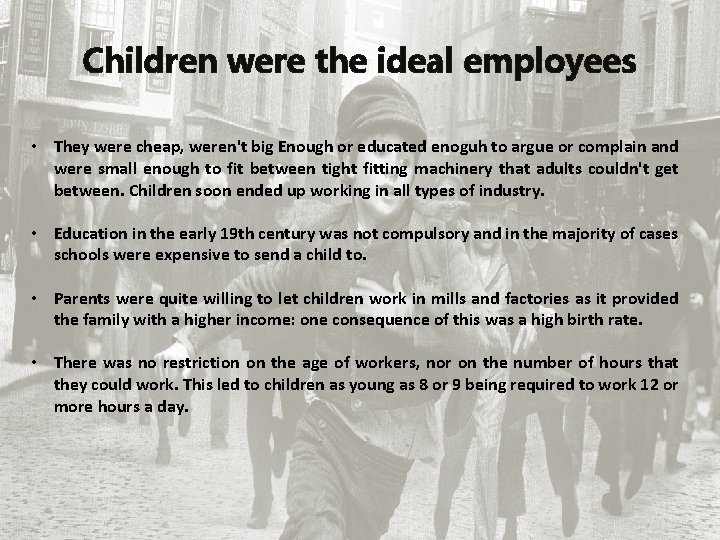 Children were the ideal employees • They were cheap, weren't big Enough or educated
