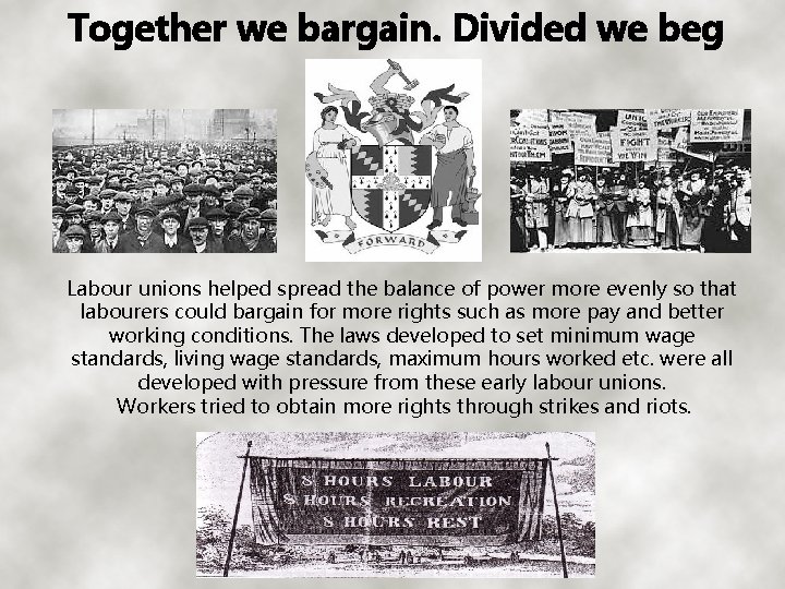 Together we bargain. Divided we beg Labour unions helped spread the balance of power