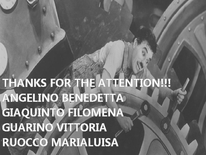 THANKS FOR THE ATTENTION!!! ANGELINO BENEDETTA GIAQUINTO FILOMENA GUARINO VITTORIA RUOCCO MARIALUISA 