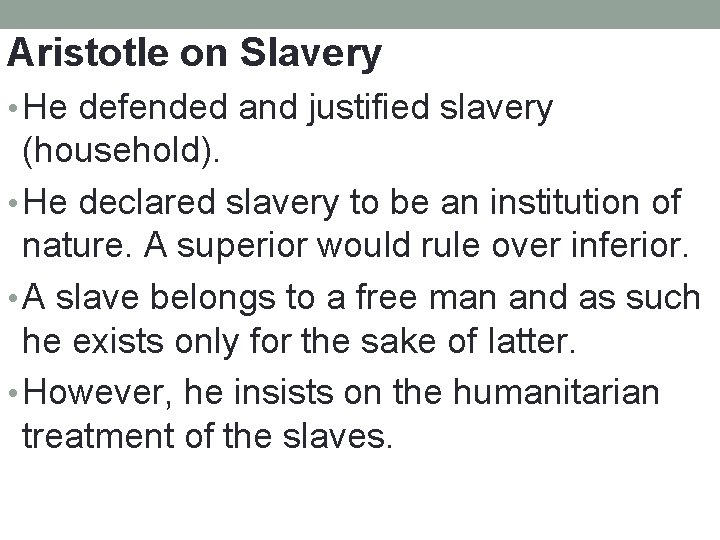 Aristotle on Slavery • He defended and justified slavery (household). • He declared slavery Aristotle on Slavery • He defended and justified slavery (household). • He declared slavery