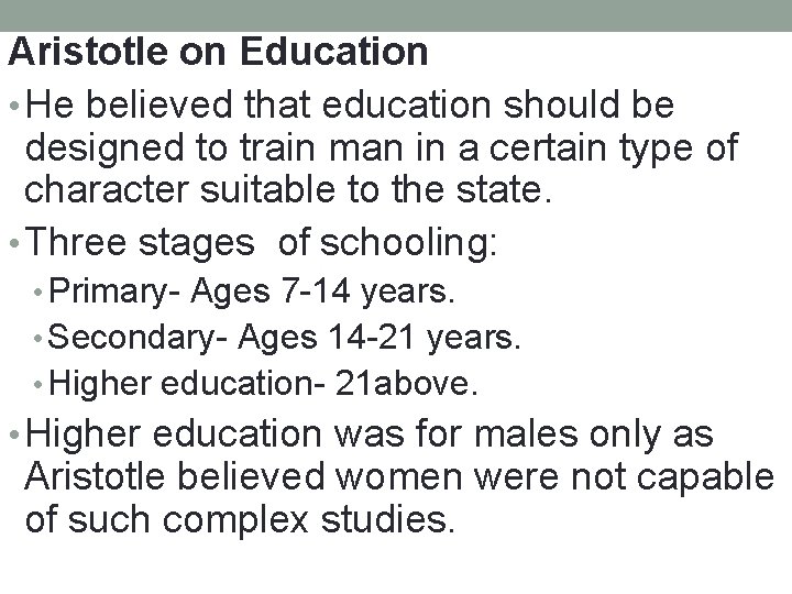 Aristotle on Education • He believed that education should be designed to train man Aristotle on Education • He believed that education should be designed to train man