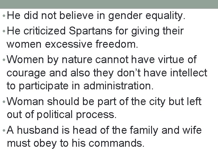 • He did not believe in gender equality. • He criticized Spartans for • He did not believe in gender equality. • He criticized Spartans for