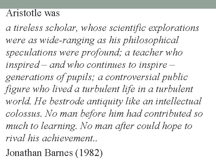 Aristotle was a tireless scholar, whose scientific explorations were as wide-ranging as his philosophical Aristotle was a tireless scholar, whose scientific explorations were as wide-ranging as his philosophical
