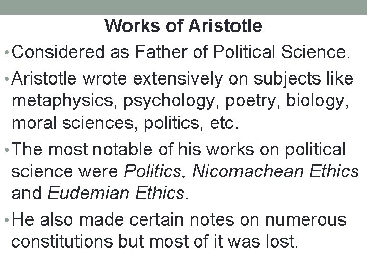 Works of Aristotle • Considered as Father of Political Science. • Aristotle wrote extensively Works of Aristotle • Considered as Father of Political Science. • Aristotle wrote extensively