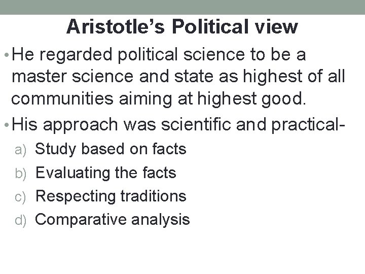 Aristotle’s Political view • He regarded political science to be a master science and Aristotle’s Political view • He regarded political science to be a master science and