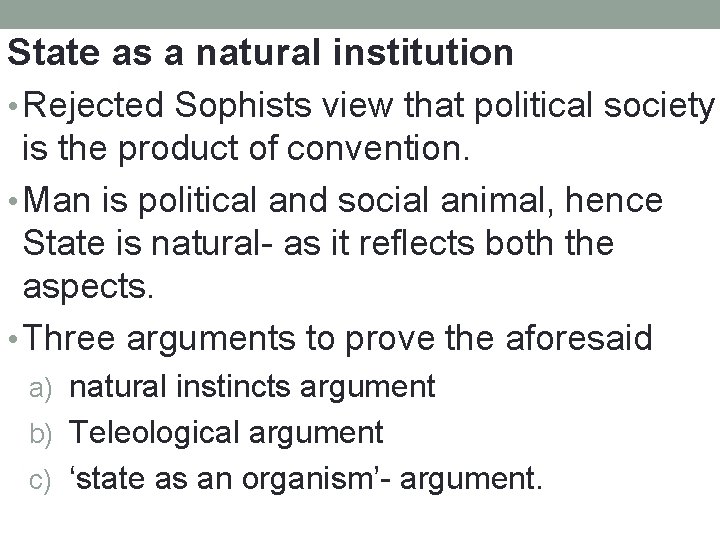 State as a natural institution • Rejected Sophists view that political society is the State as a natural institution • Rejected Sophists view that political society is the