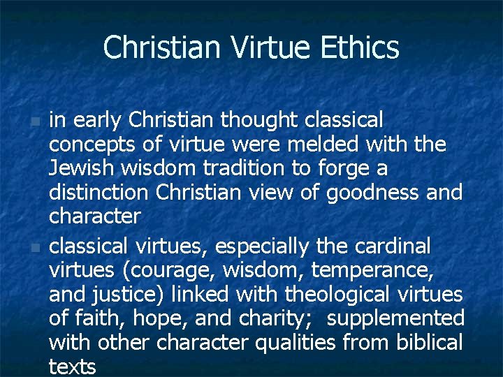 Christian Virtue Ethics n n in early Christian thought classical concepts of virtue were