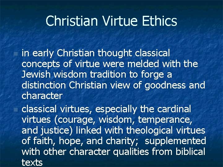 Christian Virtue Ethics n n in early Christian thought classical concepts of virtue were