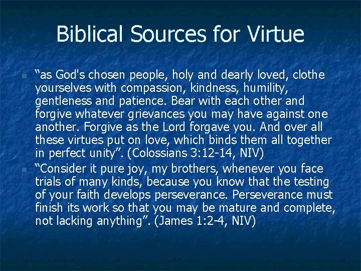 Biblical Sources for Virtue n n “as God's chosen people, holy and dearly loved,