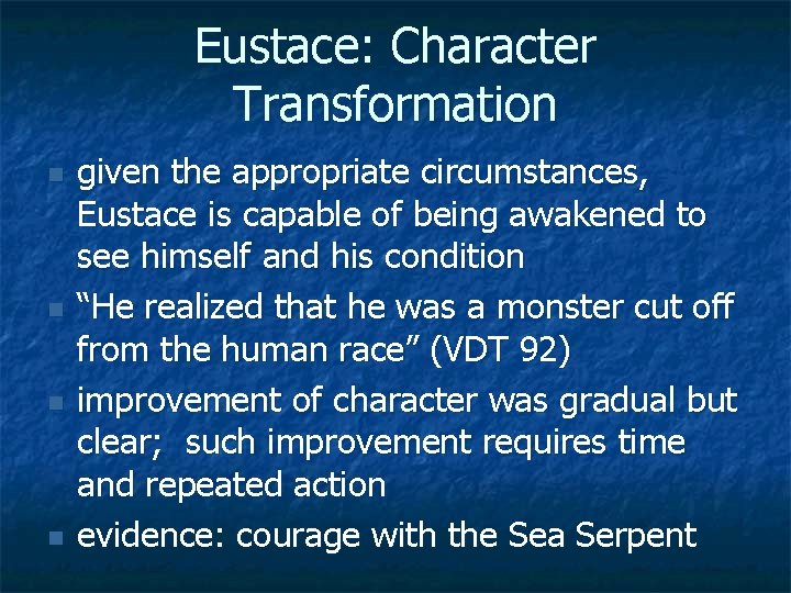 Eustace: Character Transformation n n given the appropriate circumstances, Eustace is capable of being