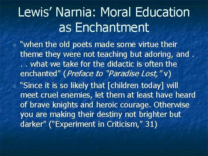 Lewis’ Narnia: Moral Education as Enchantment n n “when the old poets made some