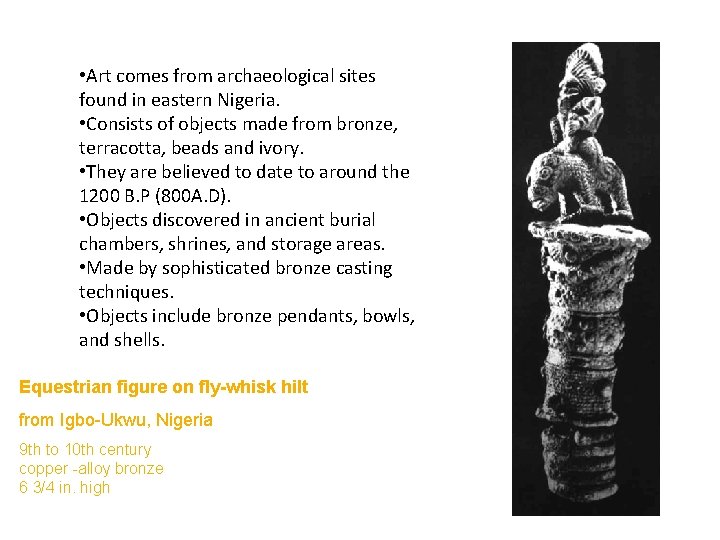  • Art comes from archaeological sites found in eastern Nigeria. • Consists of