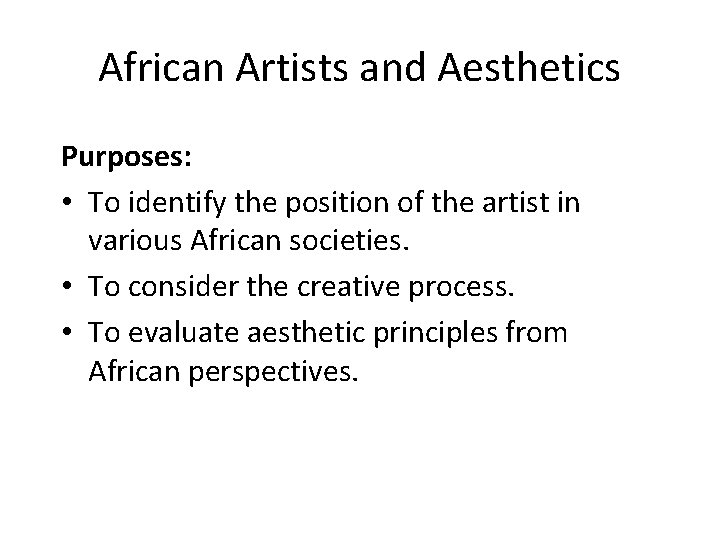 African Artists and Aesthetics Purposes: • To identify the position of the artist in