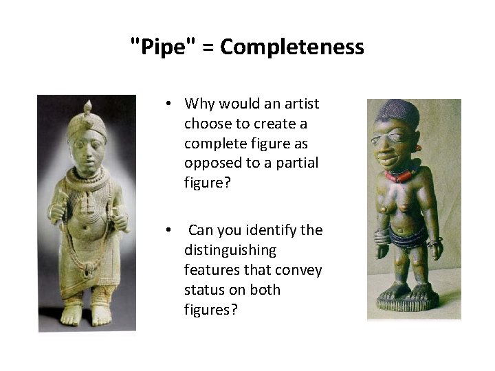 "Pipe" = Completeness • Why would an artist choose to create a complete figure