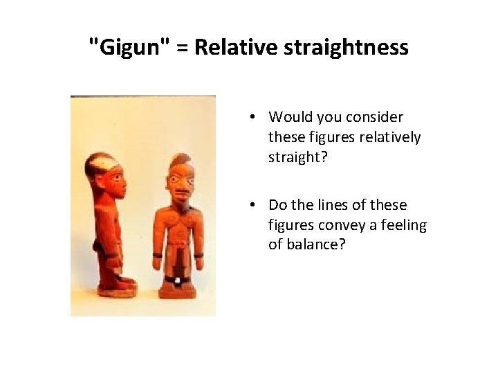 "Gigun" = Relative straightness • Would you consider these figures relatively straight? • Do