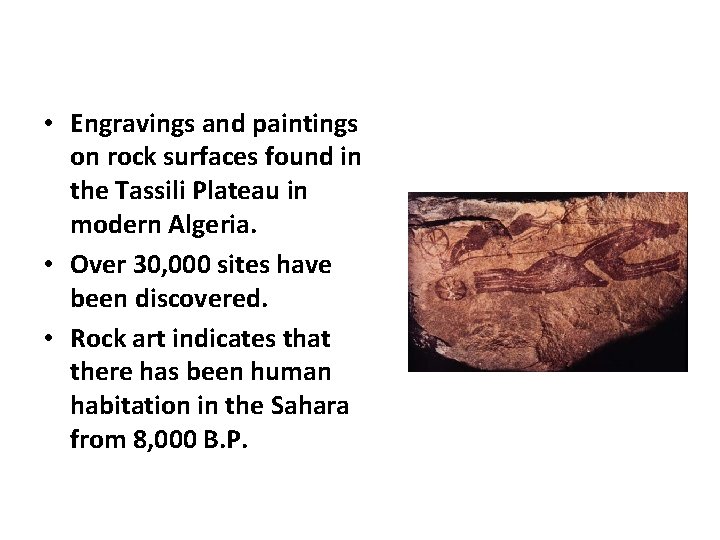  • Engravings and paintings on rock surfaces found in the Tassili Plateau in