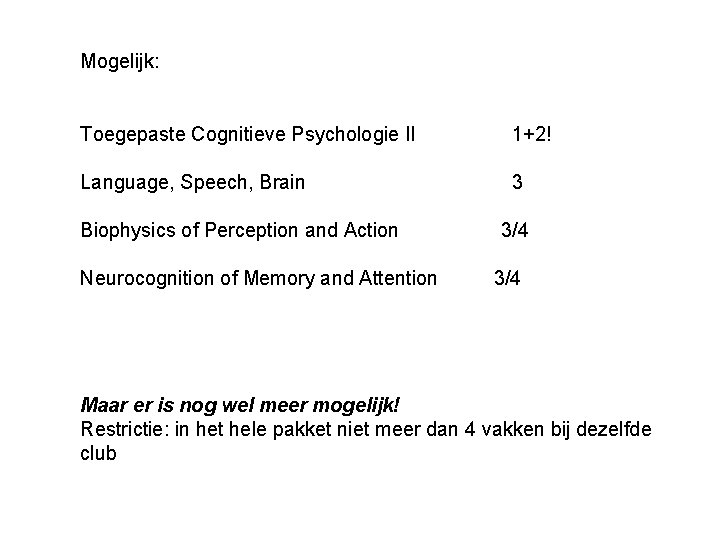 Mogelijk: Toegepaste Cognitieve Psychologie II 1+2! Language, Speech, Brain 3 Biophysics of Perception and