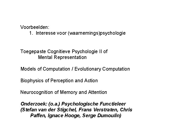 Voorbeelden: 1. Interesse voor (waarnemings)psychologie Toegepaste Cognitieve Psychologie II of Mental Representation Models of