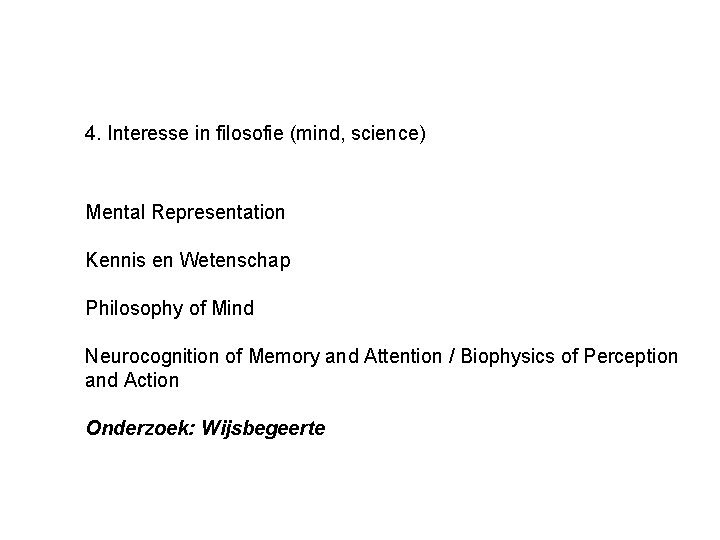 4. Interesse in filosofie (mind, science) Mental Representation Kennis en Wetenschap Philosophy of Mind