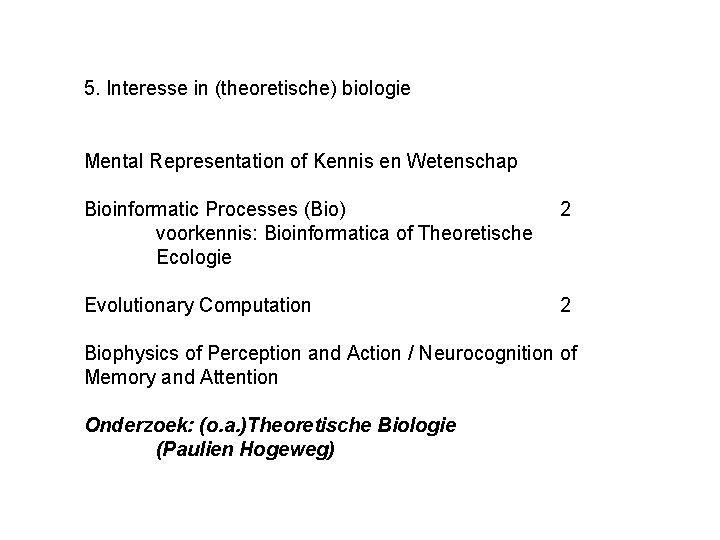 5. Interesse in (theoretische) biologie Mental Representation of Kennis en Wetenschap Bioinformatic Processes (Bio)