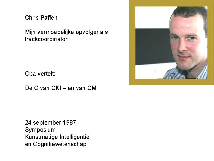 Chris Paffen Mijn vermoedelijke opvolger als trackcoordinator Opa vertelt: De C van CKI –