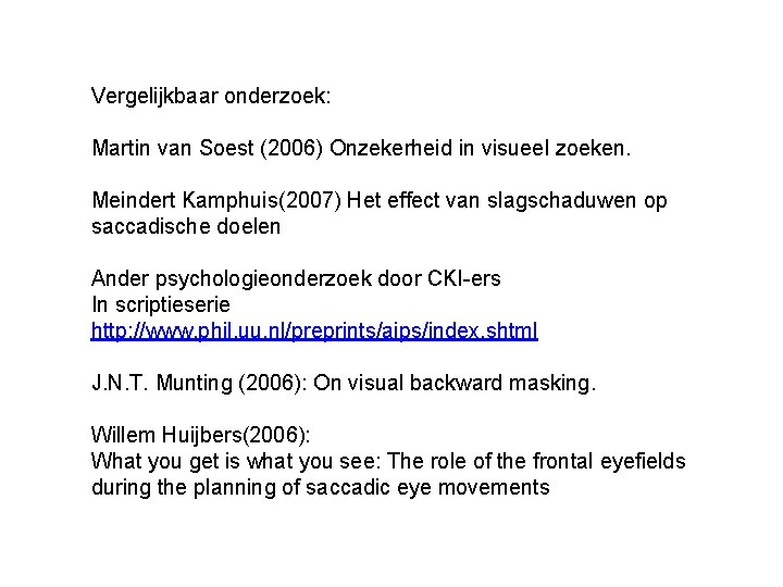 Vergelijkbaar onderzoek: Martin van Soest (2006) Onzekerheid in visueel zoeken. Meindert Kamphuis(2007) Het effect