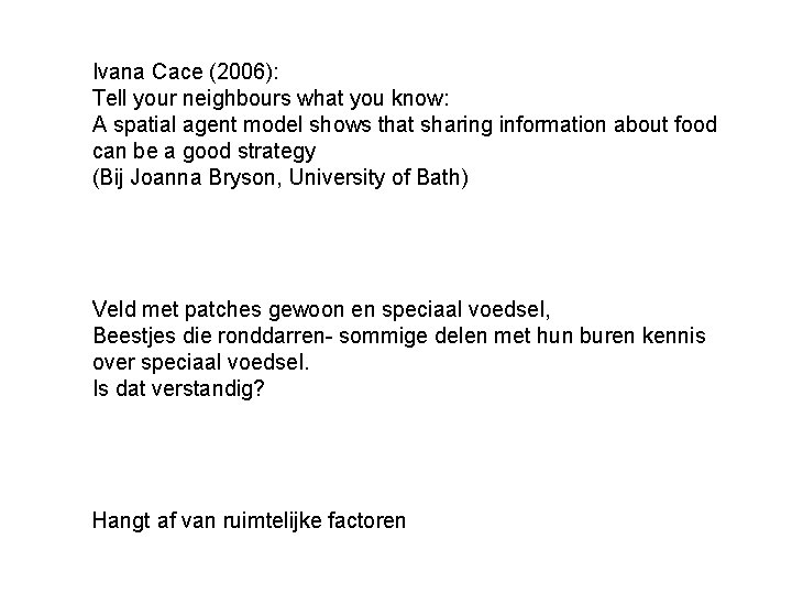 Ivana Cace (2006): Tell your neighbours what you know: A spatial agent model shows