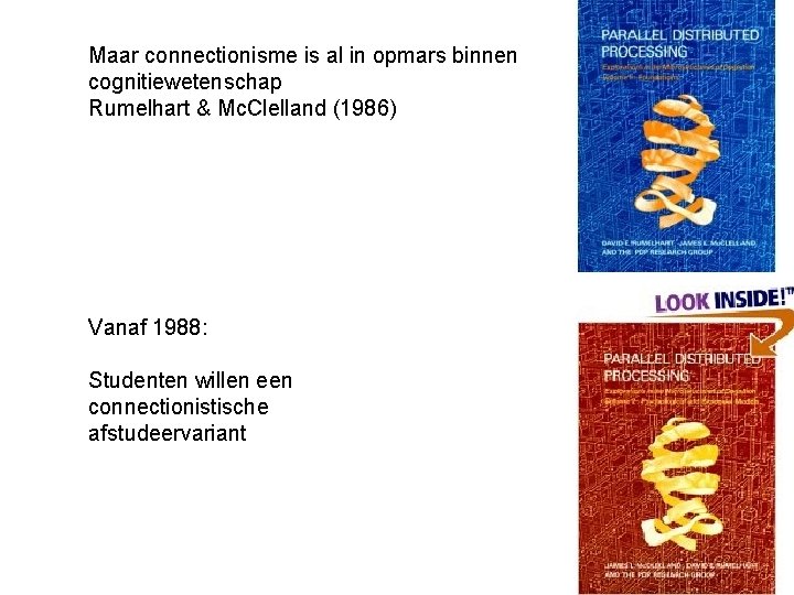 Maar connectionisme is al in opmars binnen cognitiewetenschap Rumelhart & Mc. Clelland (1986) Vanaf