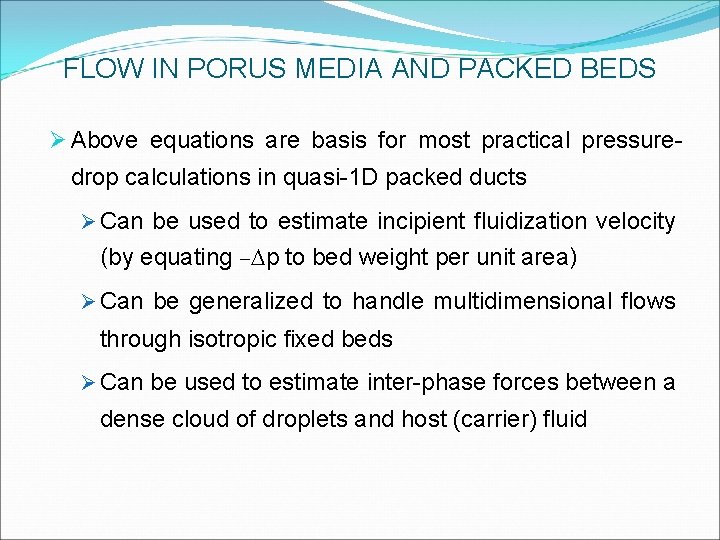 FLOW IN PORUS MEDIA AND PACKED BEDS Ø Above equations are basis for most FLOW IN PORUS MEDIA AND PACKED BEDS Ø Above equations are basis for most