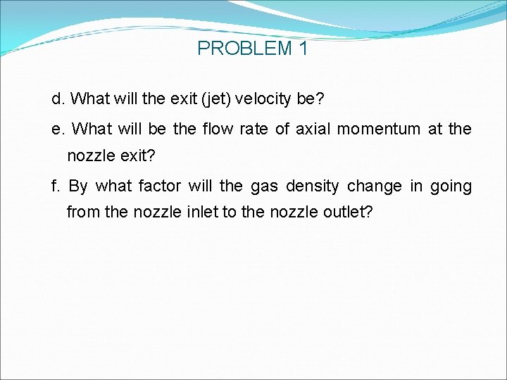 PROBLEM 1 d. What will the exit (jet) velocity be? e. What will be PROBLEM 1 d. What will the exit (jet) velocity be? e. What will be