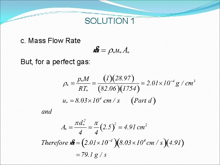 SOLUTION 1 c. Mass Flow Rate But, for a perfect gas: SOLUTION 1 c. Mass Flow Rate But, for a perfect gas: