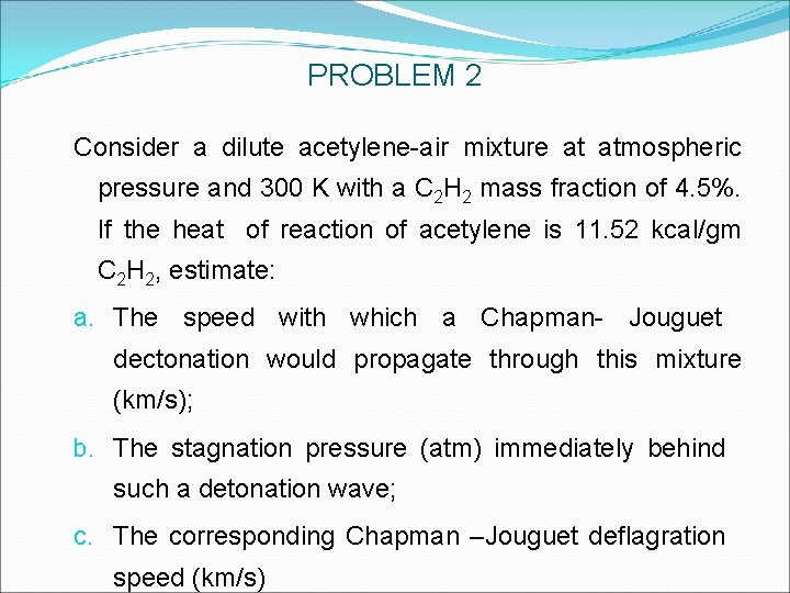 PROBLEM 2 Consider a dilute acetylene-air mixture at atmospheric pressure and 300 K with PROBLEM 2 Consider a dilute acetylene-air mixture at atmospheric pressure and 300 K with