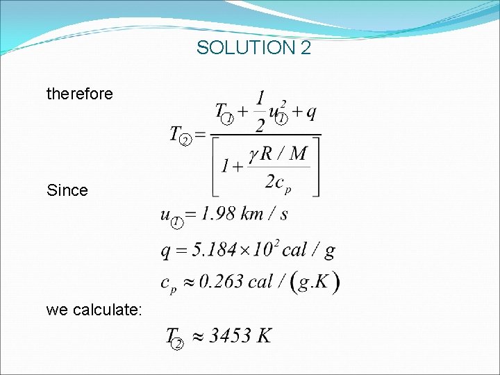 SOLUTION 2 therefore Since we calculate: SOLUTION 2 therefore Since we calculate: