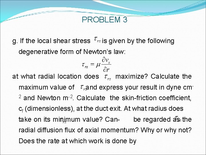 PROBLEM 3 g. If the local shear stress is given by the following degenerative PROBLEM 3 g. If the local shear stress is given by the following degenerative