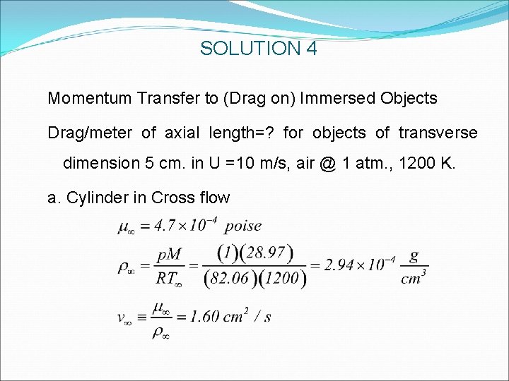 SOLUTION 4 Momentum Transfer to (Drag on) Immersed Objects Drag/meter of axial length=? for SOLUTION 4 Momentum Transfer to (Drag on) Immersed Objects Drag/meter of axial length=? for